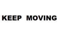 KEEP MOVINGMOVING