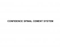 CONFIDENCE SPINAL CEMENT SYSTEMSYSTEM