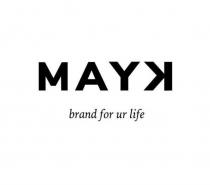 MAYK BRAND FOR UR LIFELIFE