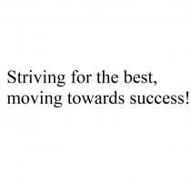 STRIVING FOR THE BEST MOVING TOWARDS SUCCESSSUCCESS