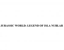 JURASSIC WORLD LEGEND OF ISLA NUBLARNUBLAR