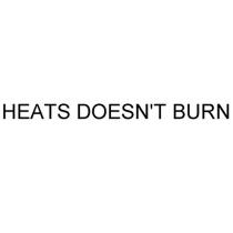 HEATS DOESNT BURN DOESN'T