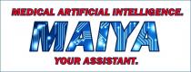 MAIYA MEDICAL ARTIFICIAL INTELLIGENCE YOUR ASSISTANTASSISTANT