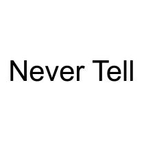 NEVER TELLTELL