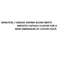WINSTON UNIQUE AROMA BLEND MEETS SMOOTH CAPSULE FLAVOR FOR A NEW DIMENSION OF CASTER TASTETASTE