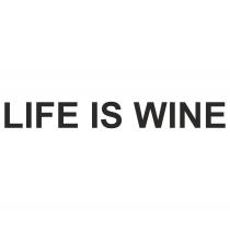 LIFE IS WINEWINE