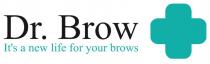 DR. BROW ITS A NEW LIFE FOR YOUR BROWSIT'S BROWS