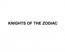 KNIGHTS OF THE ZODIACZODIAC