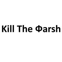 KILL THE ФАRSHФАRSH