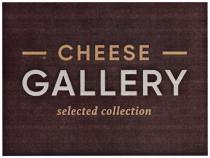 CHEESE GALLERY SELECTED COLLECTIONCOLLECTION