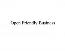 OPEN FRIENDLY BUSINESSBUSINESS