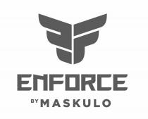 ENFORCE BY MASKULO EFEF