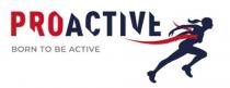 PROACTIVE BORN TO BE ACTIVEACTIVE