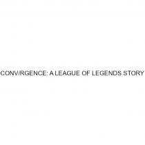 CONV/RGENCE A LEAGUE OF LEGENDS STORYSTORY
