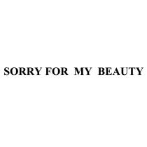 SORRY FOR MY BEAUTYBEAUTY