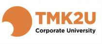 TMK2U CORPORATE UNIVERSITYUNIVERSITY