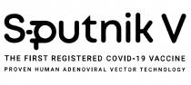 SPUTNIK V THE FIRST REGISTERED COVID-19 VACCINE PROVEN HUMAN ADENOVIRAL VECTOR TECHNOLOGYTECHNOLOGY