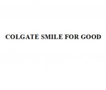 COLGATE SMILE FOR GOODGOOD