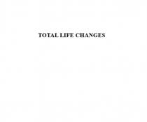 TOTAL LIFE CHANGESCHANGES