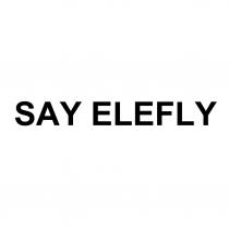 SAY ELEFLYELEFLY