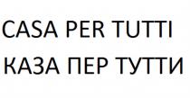 CASA PER TUTTI КАЗА ПЕР ТУТТИТУТТИ