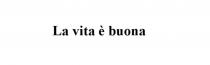LA VITA E BUONA