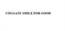 COLGATE SMILE FOR GOODGOOD