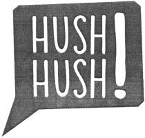 HUSH HUSH