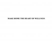 MAKE HOME THE HEART OF WELLNESSWELLNESS