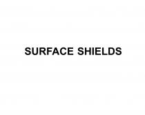 SURFACE SHIELDSSHIELDS