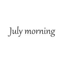 JULY MORNINGMORNING