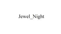 JEWEL NIGHTNIGHT