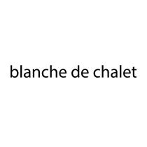 BLANCHE DE CHALETCHALET