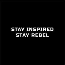 STAY INSPIRED STAY REBELREBEL