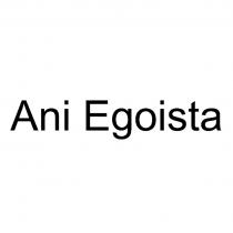 ANI EGOISTAEGOISTA