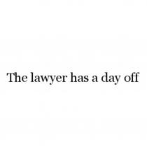THE LAWER HAS A DAY OFFOFF