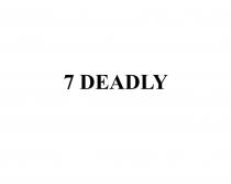 7 DEADLYDEADLY