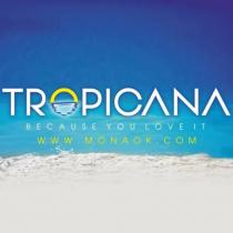 TROPICANA BECAUSE YOU LOVE IT WWWMONAOKCOM