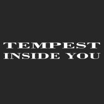 TEMPEST INSIDE YOU