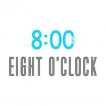 8:00 EIGHT OCLOCKO'CLOCK