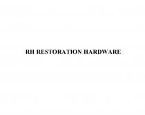 RH RESTORATION HARDWAREHARDWARE