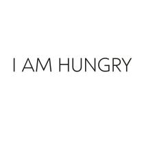 I AM HUNGRY