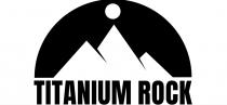 TITANIUM ROCK