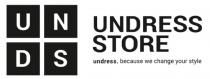 UNDRESS STORE UNDRESS BECAUSE WE CHANGE YOUR STYLE