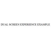 DUAL SCREEN EXPERIENCE EXAMPLEEXAMPLE