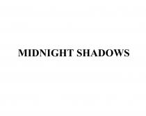 MIDNIGHT SHADOWSSHADOWS