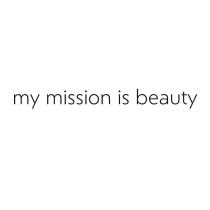 MY MISSION IS BEAUTYBEAUTY