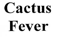 CACTUS FEVER