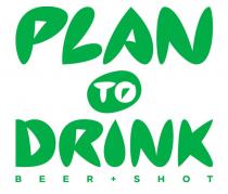 PLAN TO DRINK BEER + SHOT+ SHOT