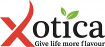 XOTICA GIVE LIFE MORE FLAVOURFLAVOUR